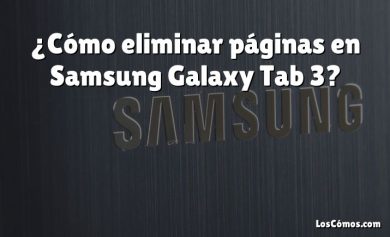 ¿Cómo eliminar páginas en Samsung Galaxy Tab 3?