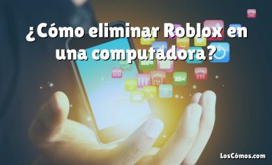 ¿Cómo eliminar Roblox en una computadora?