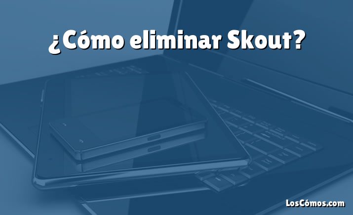 ¿Cómo eliminar Skout?