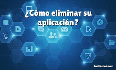 ¿Cómo eliminar su aplicación?