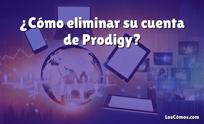 ¿Cómo eliminar su cuenta de Prodigy?