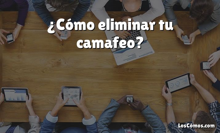 ¿Cómo eliminar tu camafeo?