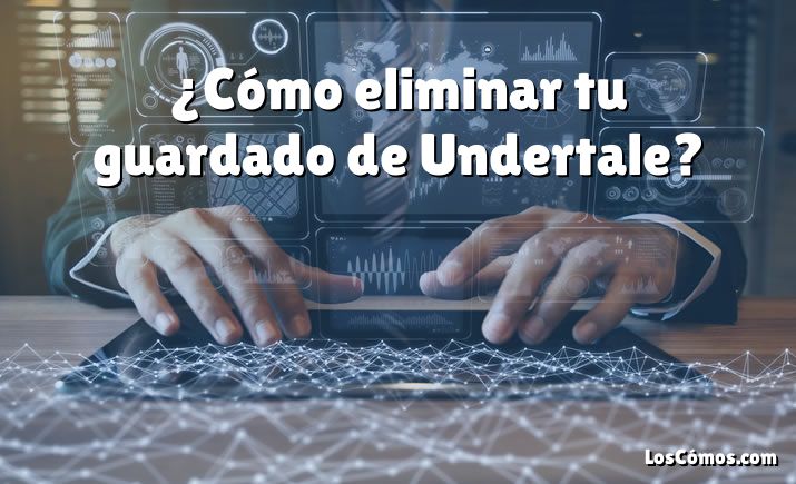 ¿Cómo eliminar tu guardado de Undertale?