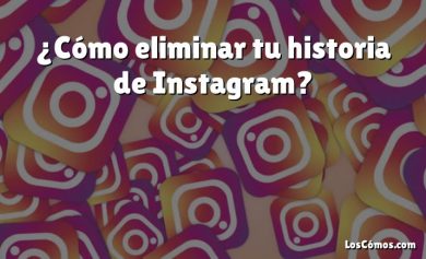 ¿Cómo eliminar tu historia de Instagram?