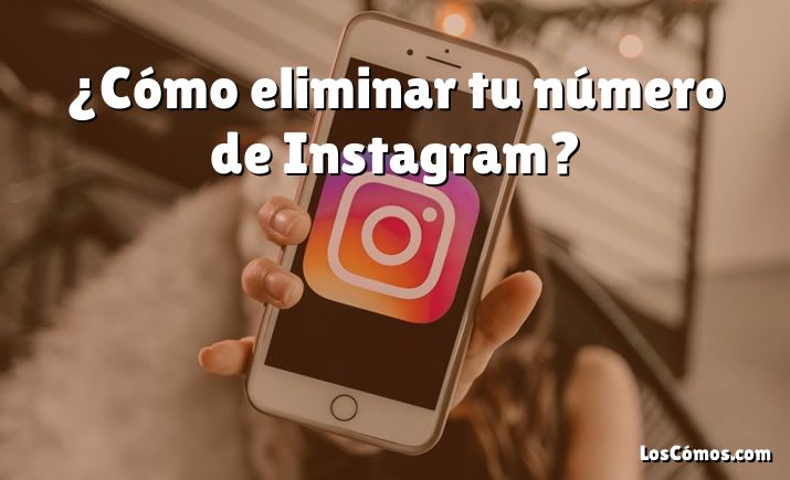 ¿Cómo eliminar tu número de Instagram?