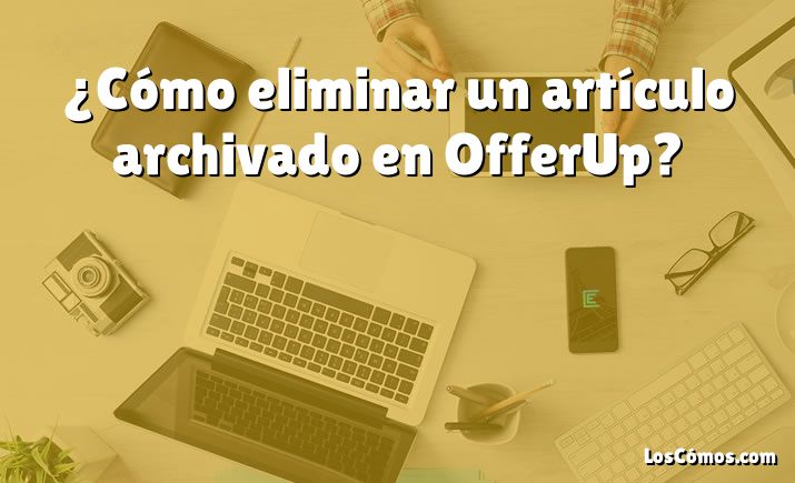 ¿Cómo eliminar un artículo archivado en OfferUp?