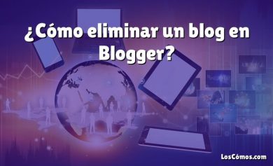 ¿Cómo eliminar un blog en Blogger?