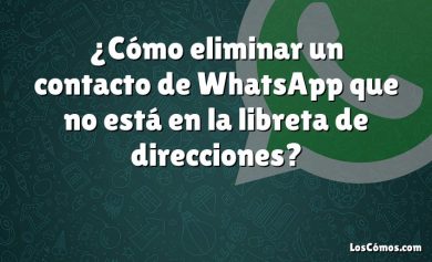 ¿Cómo eliminar un contacto de WhatsApp que no está en la libreta de direcciones?