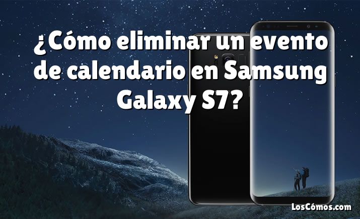 ¿Cómo eliminar un evento de calendario en Samsung Galaxy S7?