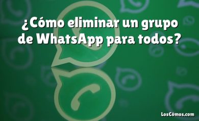¿Cómo eliminar un grupo de WhatsApp para todos?