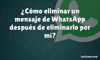 ¿Cómo eliminar un mensaje de WhatsApp después de eliminarlo por mí?