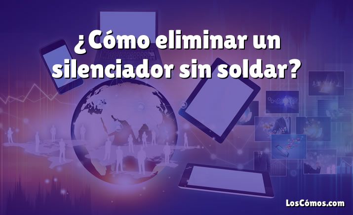 ¿Cómo eliminar un silenciador sin soldar?