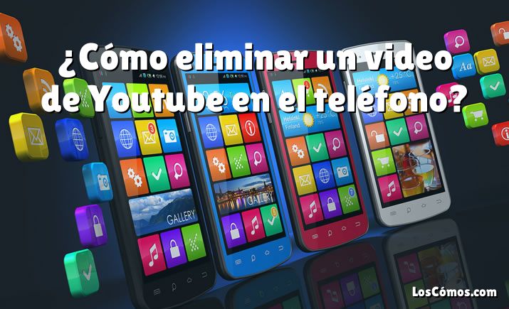 ¿Cómo eliminar un video de Youtube en el teléfono?