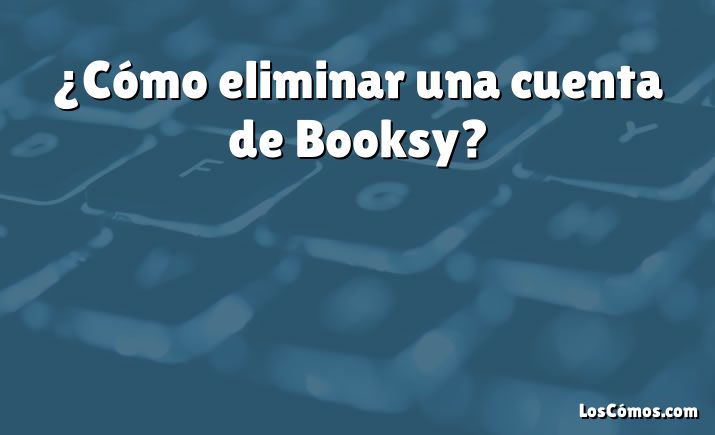 ¿Cómo eliminar una cuenta de Booksy?