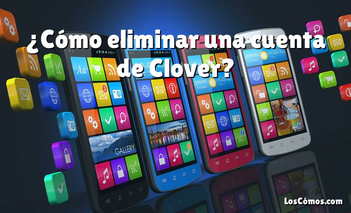 ¿Cómo eliminar una cuenta de Clover?