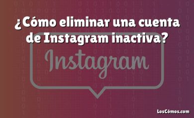¿Cómo eliminar una cuenta de Instagram inactiva?