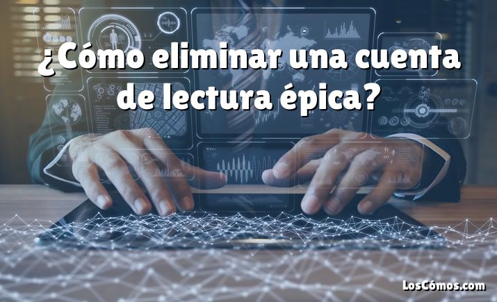 ¿Cómo eliminar una cuenta de lectura épica?