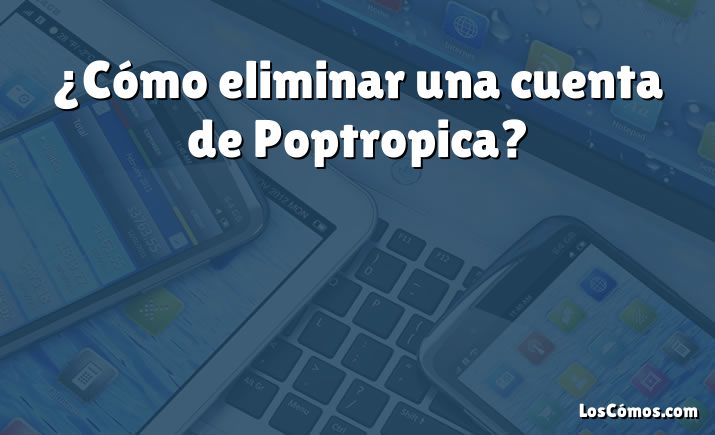 ¿Cómo eliminar una cuenta de Poptropica?