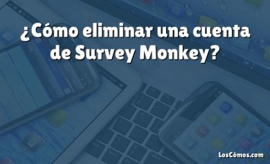 ¿Cómo eliminar una cuenta de Survey Monkey?