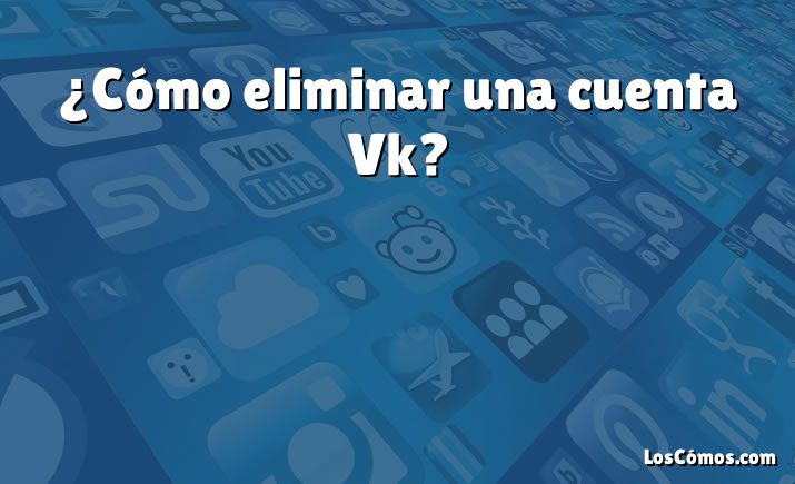 ¿Cómo eliminar una cuenta Vk?