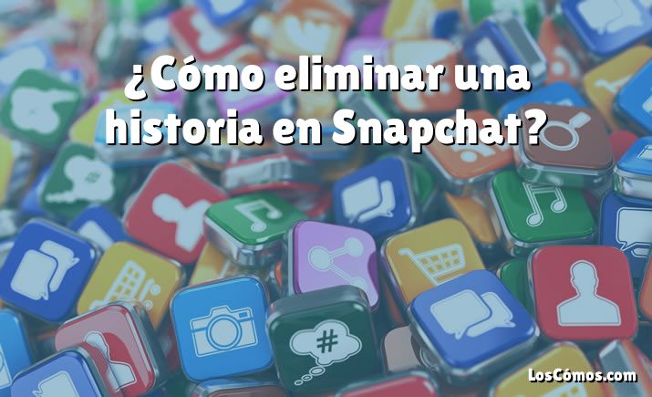 ¿Cómo eliminar una historia en Snapchat?