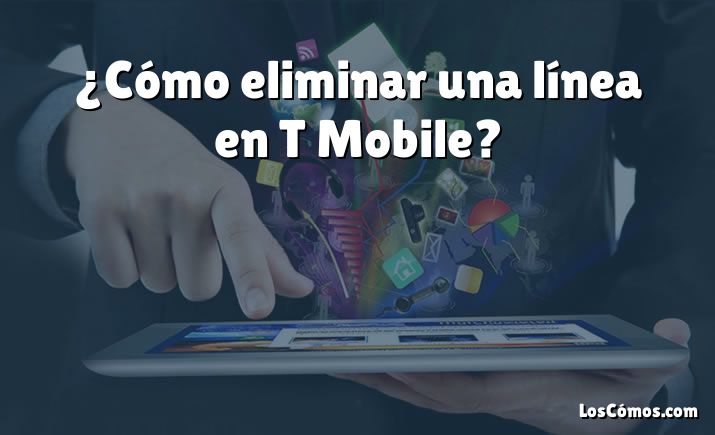 ¿Cómo eliminar una línea en T Mobile?