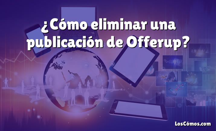 ¿Cómo eliminar una publicación de Offerup?