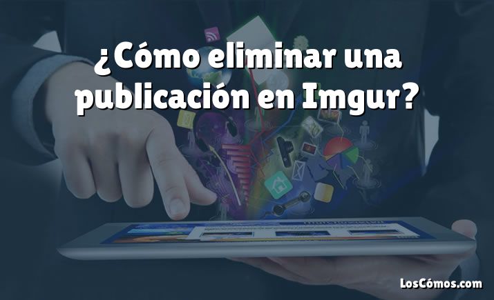 ¿Cómo eliminar una publicación en Imgur?