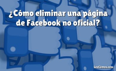 ¿Cómo eliminar una página de Facebook no oficial?