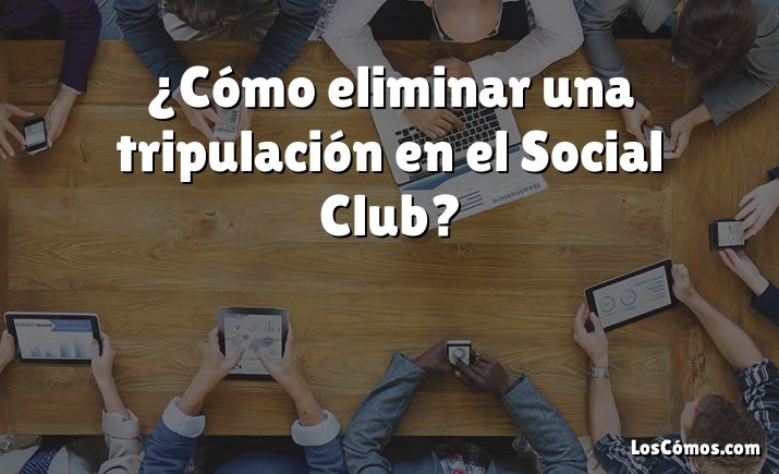 ¿Cómo eliminar una tripulación en el Social Club?