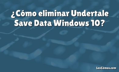 ¿Cómo eliminar Undertale Save Data Windows 10?