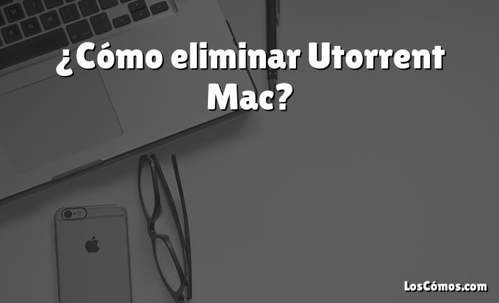¿Cómo eliminar Utorrent Mac?