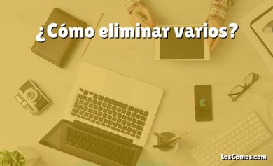 ¿Cómo eliminar varios?