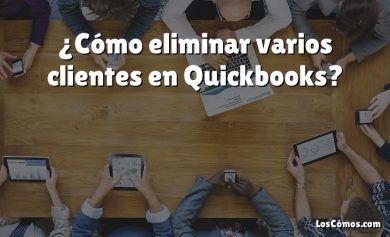 ¿Cómo eliminar varios clientes en Quickbooks?