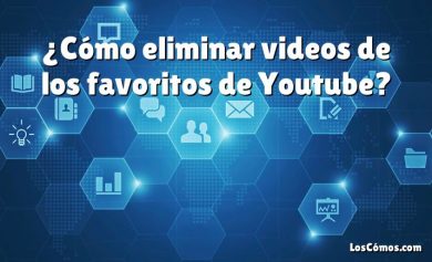 ¿Cómo eliminar videos de los favoritos de Youtube?