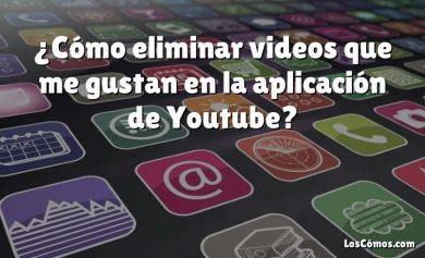 ¿Cómo eliminar videos que me gustan en la aplicación de Youtube?