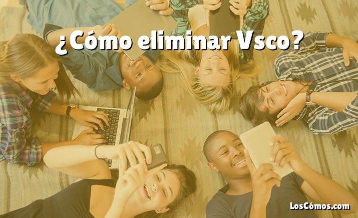 ¿Cómo eliminar Vsco?