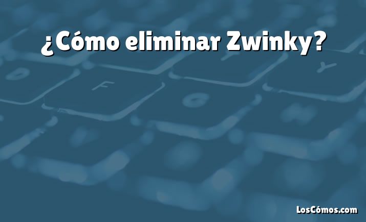 ¿Cómo eliminar Zwinky?