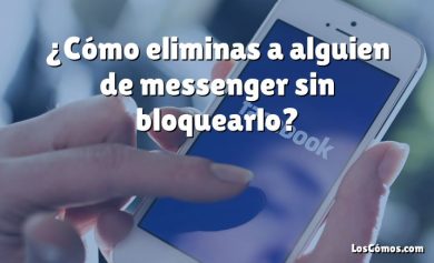 ¿Cómo eliminas a alguien de messenger sin bloquearlo?