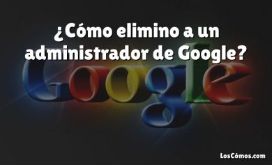 ¿Cómo elimino a un administrador de Google?