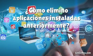 ¿Cómo elimino aplicaciones instaladas anteriormente?