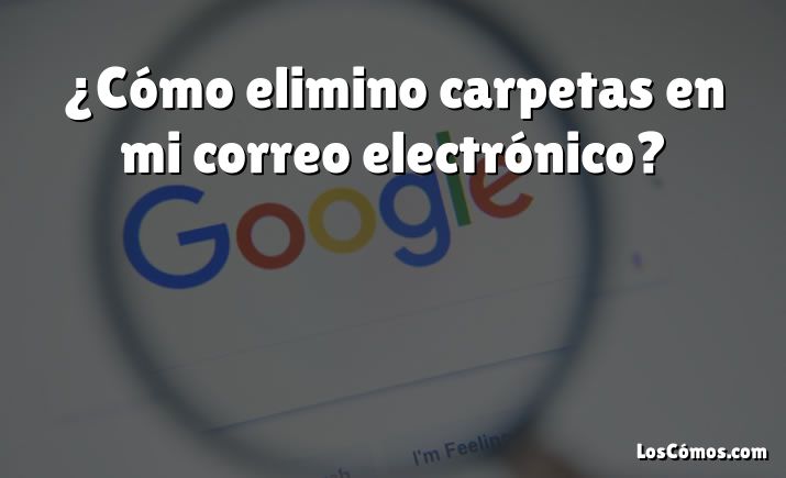 ¿Cómo elimino carpetas en mi correo electrónico?