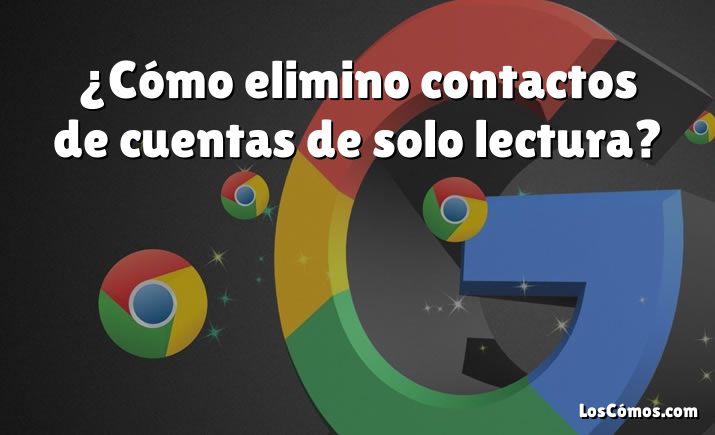 ¿Cómo elimino contactos de cuentas de solo lectura?