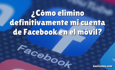 ¿Cómo elimino definitivamente mi cuenta de Facebook en el móvil?