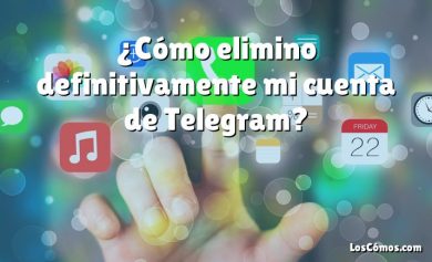 ¿Cómo elimino definitivamente mi cuenta de Telegram?