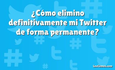 ¿Cómo elimino definitivamente mi Twitter de forma permanente?