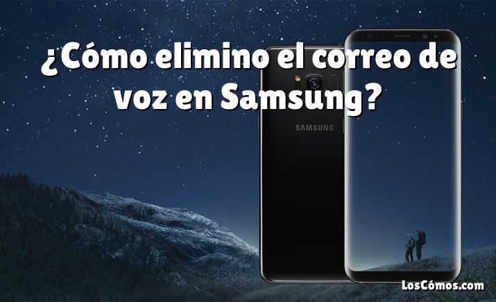 ¿Cómo elimino el correo de voz en Samsung?