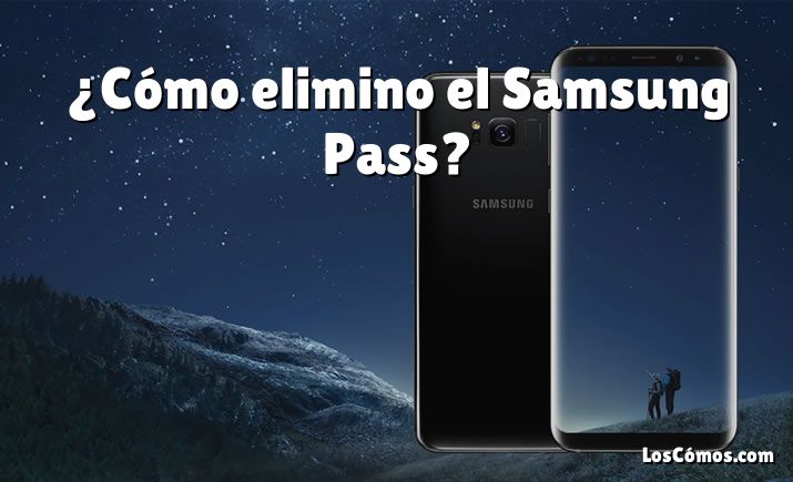 ¿Cómo elimino el Samsung Pass?