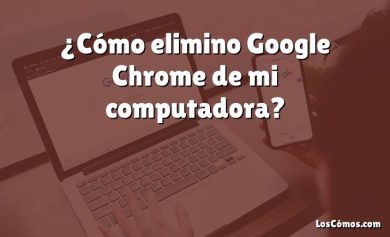 ¿Cómo elimino Google Chrome de mi computadora?