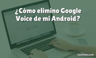 ¿Cómo elimino Google Voice de mi Android?